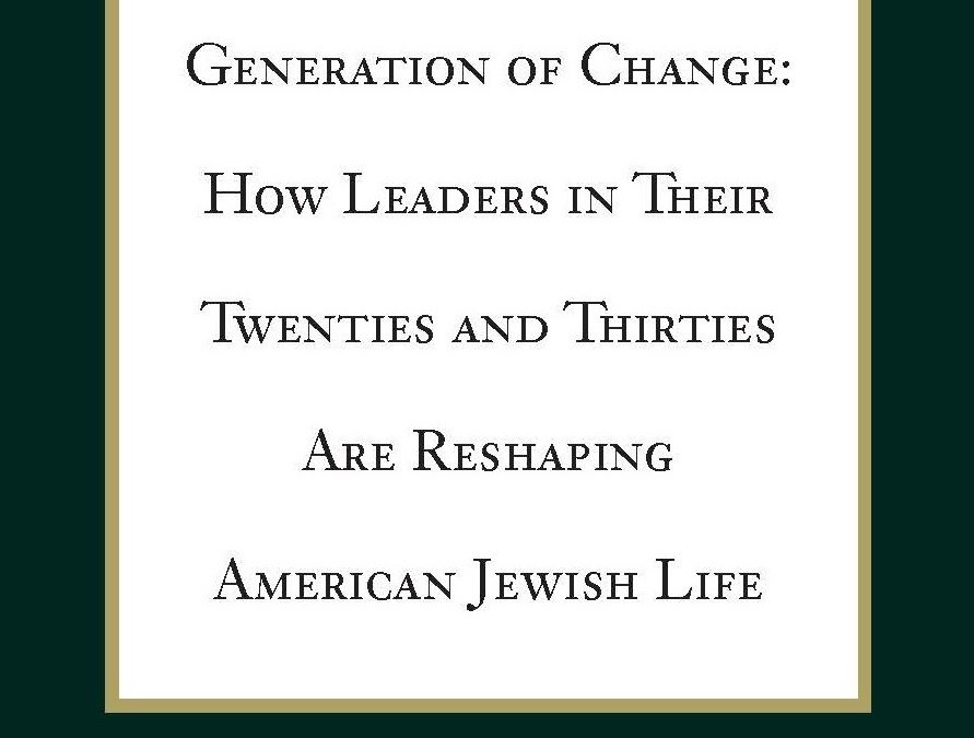 Generation of Change: How Leaders in Their Twenties and Thirties Are Reshaping American Jewish Life (2010)